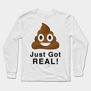 Poop Emoji Just Got Real Long Sleeve T-Shirt